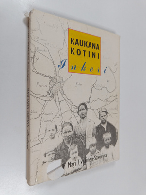 Salli-Mari Iivarinen-Savorina : Kaukana kotini Inkeri - m...