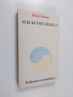 Henri Broms : Alkukuvien jäljillä : kulttuurin semiotiikkaa