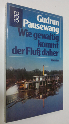 Gudrun Pausewang : Wie gewaltig kommt der Fluss daher : R...