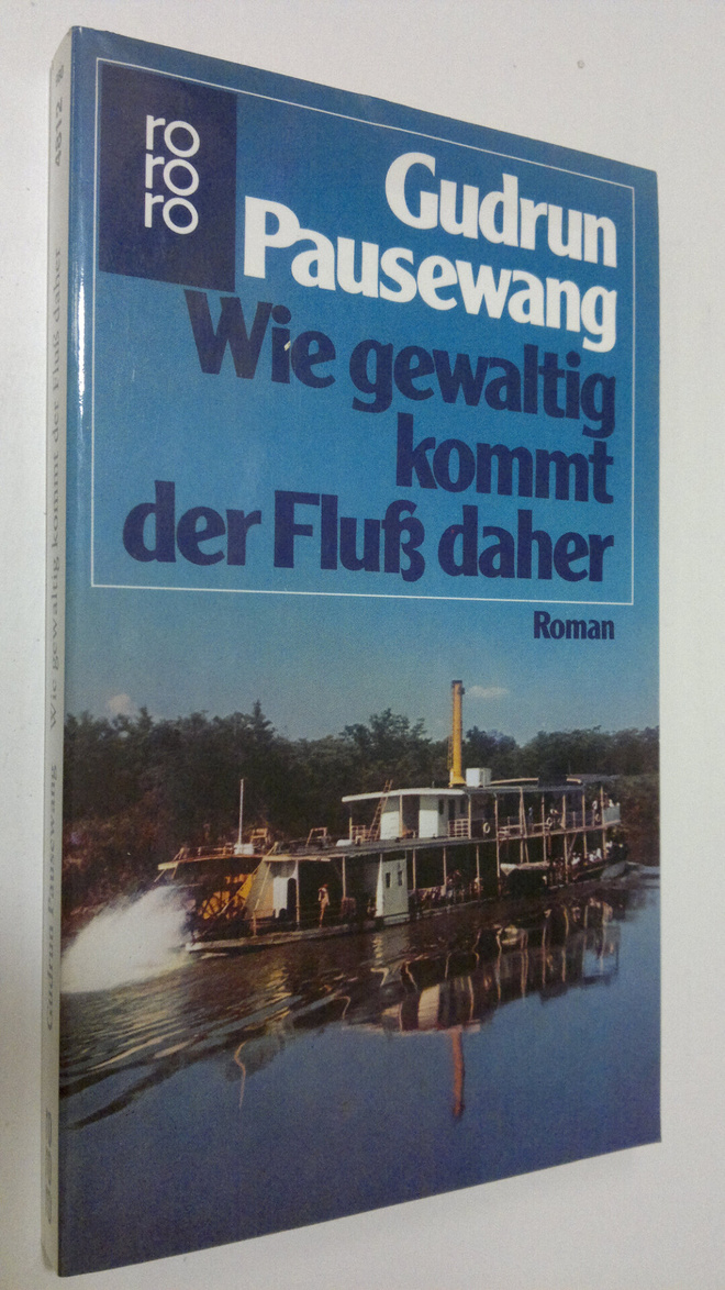 Gudrun Pausewang : Wie gewaltig kommt der Fluss daher : R...