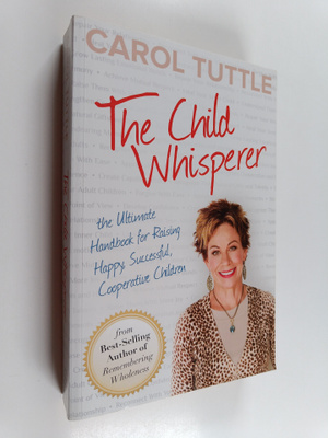 Carol Tuttle : The Child Whisperer - Ultimate Handbook fo...