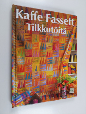 Kaffe Fassett : Tilkkutöitä : yli 25 upeaa tilkkutyömallia