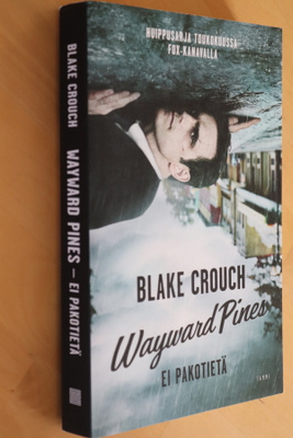 Blake Crouch : Wayward Pines Ei pakotietä ( 1.p. 2015  )