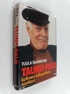 Tuula Saarikoski : Tauno Palo : kolmen sukupolven sankari