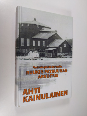 Ahti Kainulainen : Volokin polun tarinoita Osa 1 : Ruukin...