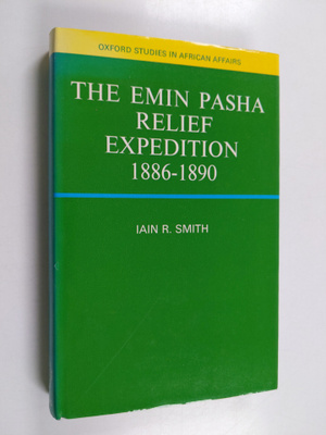 Iain R. Smith : The Emin Pasha Relief Expedition, 1886-1890