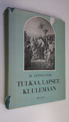 M. Affolter : Tulkaa lapset kuulemaan! : valikoima Raamat...