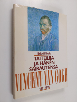Erkki Kivalo : Taiteilija ja hänen sairautensa : Vincent ...