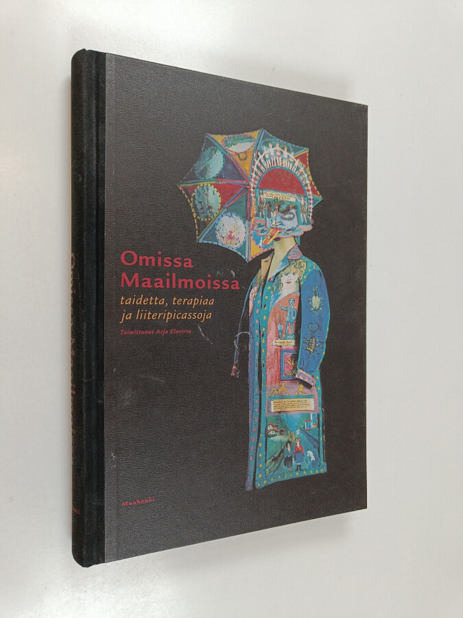 Arja (toim.) Elovirta : Omissa maailmoissa : taidetta, te...