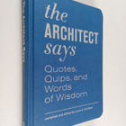 Laura S. Dushkes : The Architect Says : Quotes, Quips, an... - pikkukuva 1