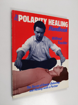 Wilfried Teschler : The Polarity Healing Handbook