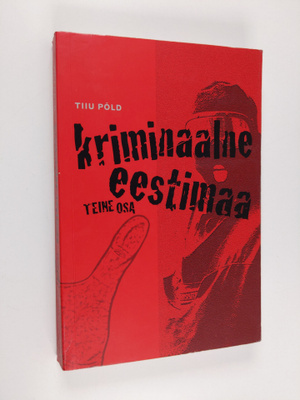 Tiiu Pold : Kriminaalne Eestimaa - Teine osa
