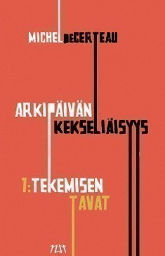 Michel de Certeau  : Arkipäivän kekseliäisyys 1