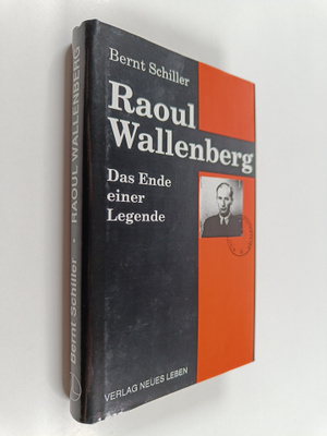 Bernt Schiller : Raoul Wallenberg - das Ende einer Legende
