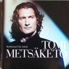 TOMI METSÄKETO: RAKKAUTTA VAIN_CD - pikkukuva 1