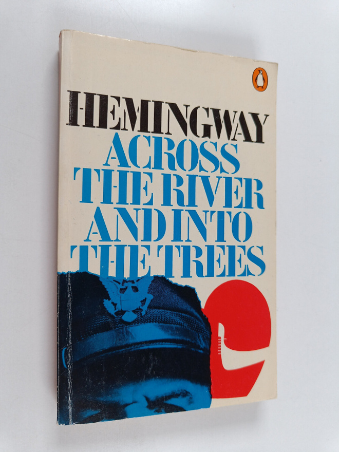 Ernest Hemingway : Across the river and into the trees