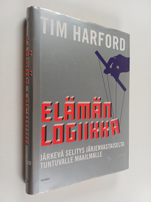 Tim Harford : Elämän logiikka : järkevä selitys järjenvas...