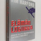 Tim Harford : Elämän logiikka : järkevä selitys järjenvas... - pikkukuva 1
