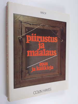 Colin (toim.) Hayes : Piirustus ja maalaus : opas ja käsi...