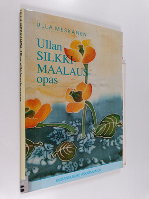 Ulla Meskanen : Ullan silkkimaalausopas (+liitteet)
