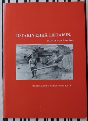 Jotain ehkä tietäisin, olinhan siellä minäkin