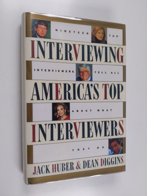 Jack T. Huber ym. : Interviewing America's Top Interviewe...