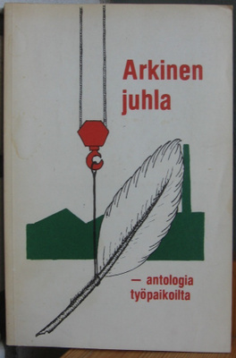 Arkinen juhla - antologia työpaikoilta. Pori 1978. 147 s.