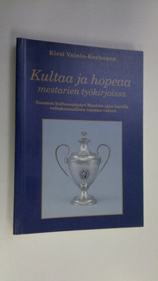 Kirsi Vainio-Korhonen : Kultaa ja hopeaa mestarien työkir...