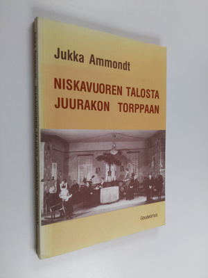 Jukka Ammondt : Niskavuoren talosta Juurakon torppaan : H...
