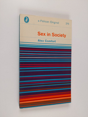 Alex Comfort : Sex in Society
