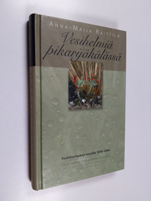 Anna-Maija Raittila : Vesihelmiä pikarijäkälässä : radioh...