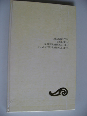 Kulma ja kaari,ajankuvia Wulffin kauppahuoneen 75 v. taipale