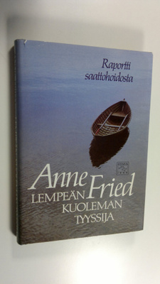 Anne Fried : Lempeän kuoleman tyyssija : raportti saattoh...