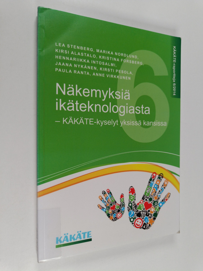 Näkemyksiä ikäteknologiasta : KÄKÄTE-kyselyt yksissä kans...