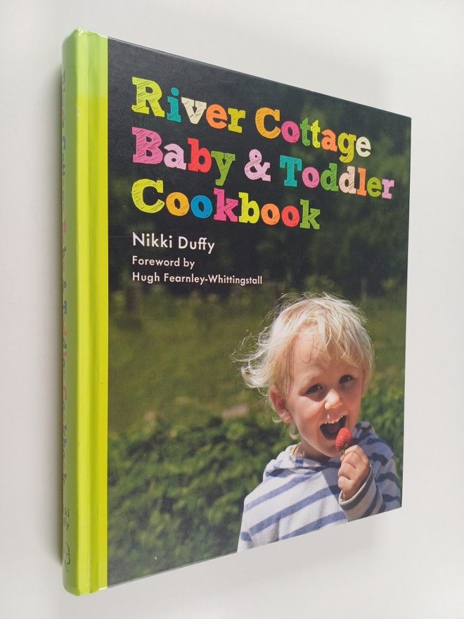 Nikki Duffy : River Cottage Baby and Toddler Cookbook