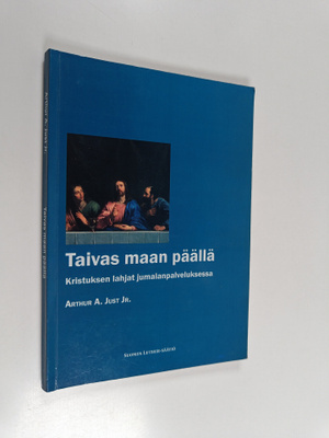 Arthur A. Just : Taivas maan päällä : Kristuksen lahjat j...