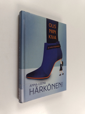 Anna-Leena Härkönen : Olis niin kiva ja muita kirjoituksia