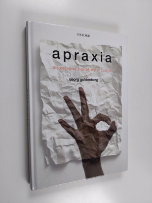 Georg Goldenberg : Apraxia - The Cognitive Side of Motor ...