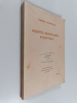 Tauno Juurtola : Hiihto, mäenlasku, pujottelu : Suomen Hi...