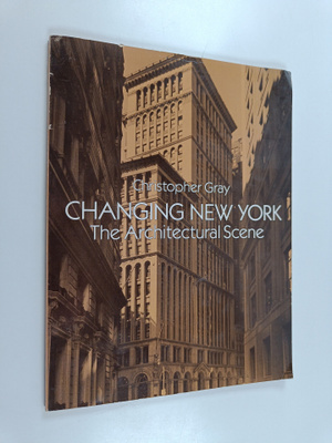 Christopher Gray : Changing New York : The Architectural ...