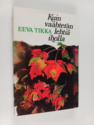 Eeva Tikka : Kuin vaahteranlehtiä iholla