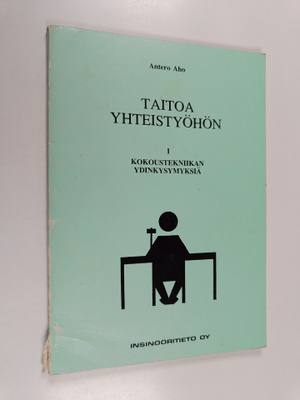 Antero Aho : Taitoa yhteistyöhön, 1 - Kokoustekniikan ydi...