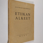 Alfred Salmela : Etiikan alkeet : oppikirja seminaareja j... - pikkukuva 1