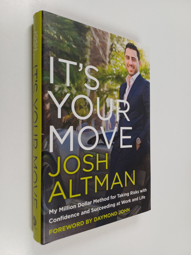 Josh Altman : It's Your Move - My Million Dollar Method f...