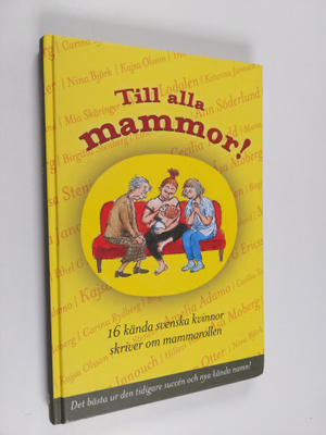 Till alla mammor! : 16 kända svenska kvinnor skriver om m...