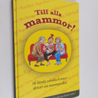 Till alla mammor! : 16 kända svenska kvinnor skriver om m... - pikkukuva 1