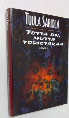 Tuula Sariola : Totta on, mutta todistakaa