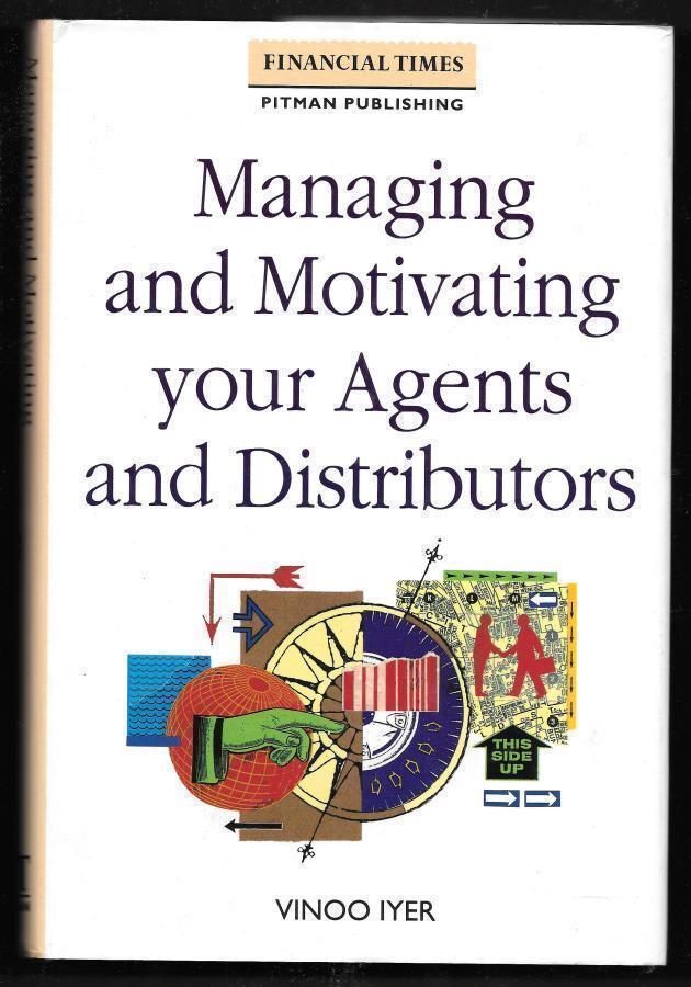 Iyer, Vinoo : Managing and motivating your agents and di..