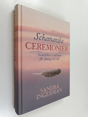 Sandra Ingerman : Schamanska ceremonier : Naturfolkens tr...