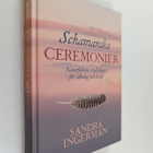 Sandra Ingerman : Schamanska ceremonier : Naturfolkens tr... - pikkukuva 1